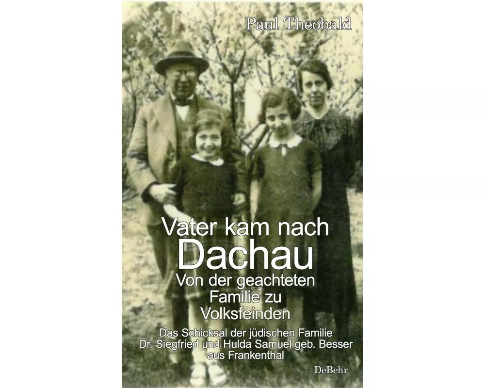 Vater kam nach Dachau - Von der geachteten Familie zu Volksfeinden - Das Schicksal der jüdischen Familie Dr. Siegfried und Hulda Samuel geb. Besser au