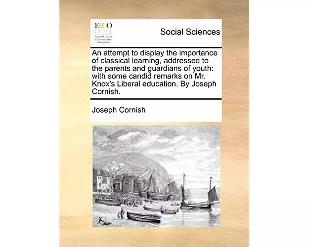An Attempt to Display the Importance of Classical Learning, Addressed to the Parents and Guardians of Youth