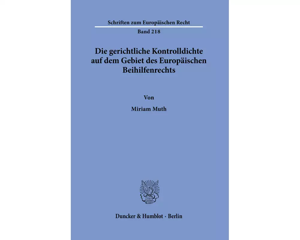 Die gerichtliche Kontrolldichte auf dem Gebiet des Europäischen Beihilfenrechts
