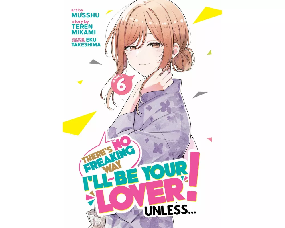 There's No Freaking Way I'll be Your Lover! Unless... (Manga) Vol. 6