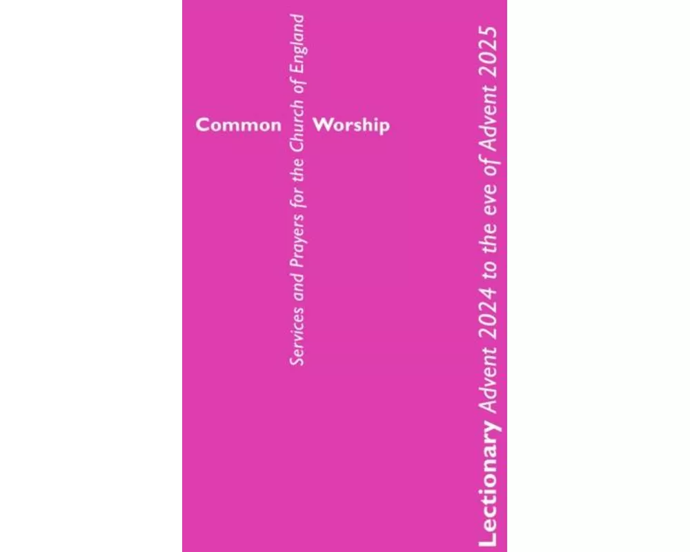 Common Worship Lectionary Advent 2024 to the Eve of Advent 2025 (Standard Format)