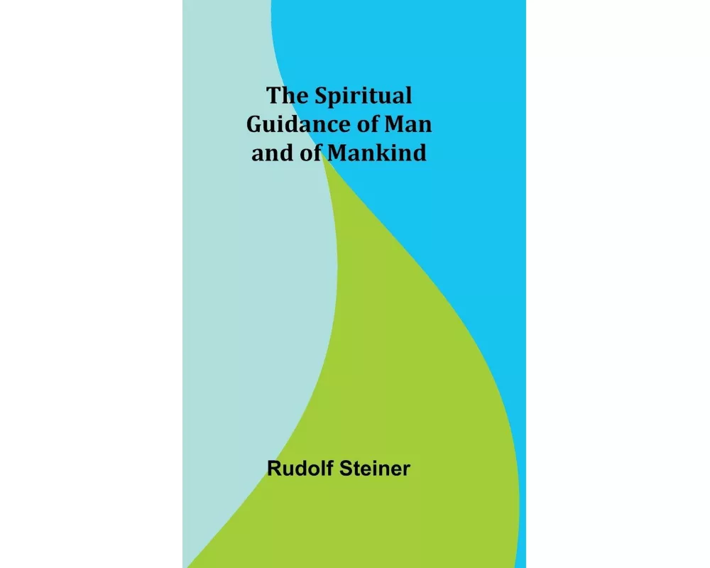 The Spiritual Guidance of Man and of Mankind
