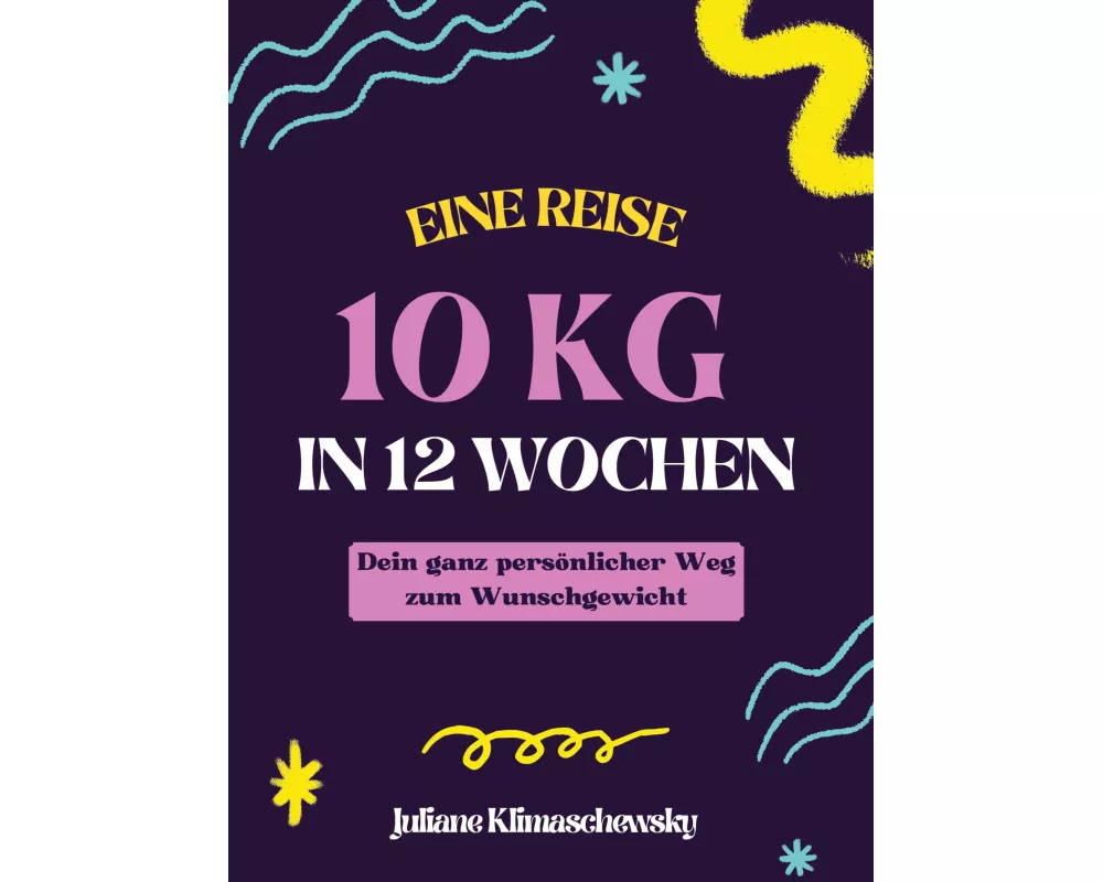 10 KG in 12 Wochen, Dein ganz persönlicher Weg zum Wunschgewicht
