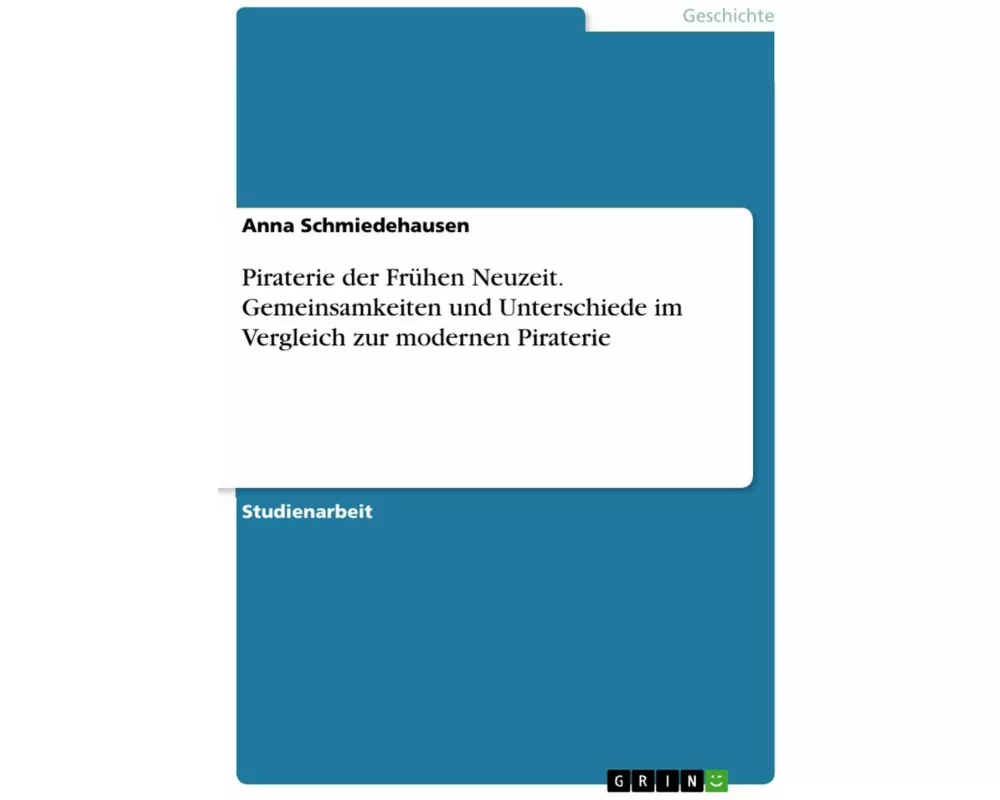 Piraterie der Frühen Neuzeit. Gemeinsamkeiten und Unterschiede im Vergleich zur modernen Piraterie