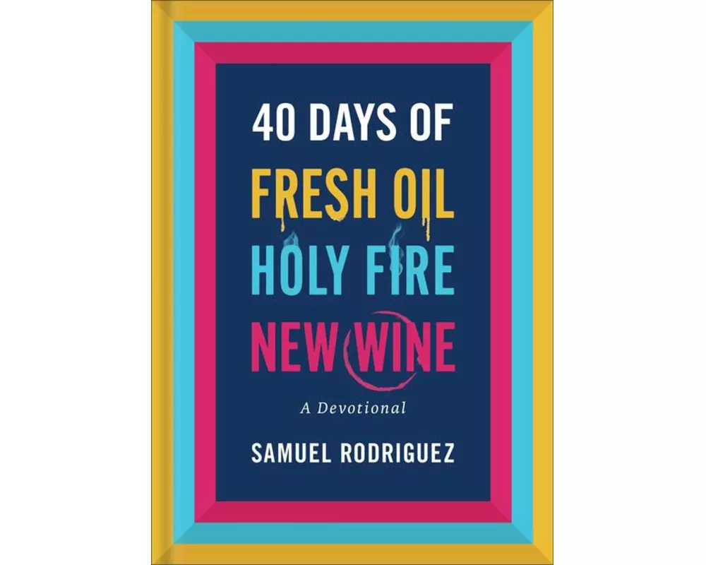 40 Days of Fresh Oil, Holy Fire, New Wine