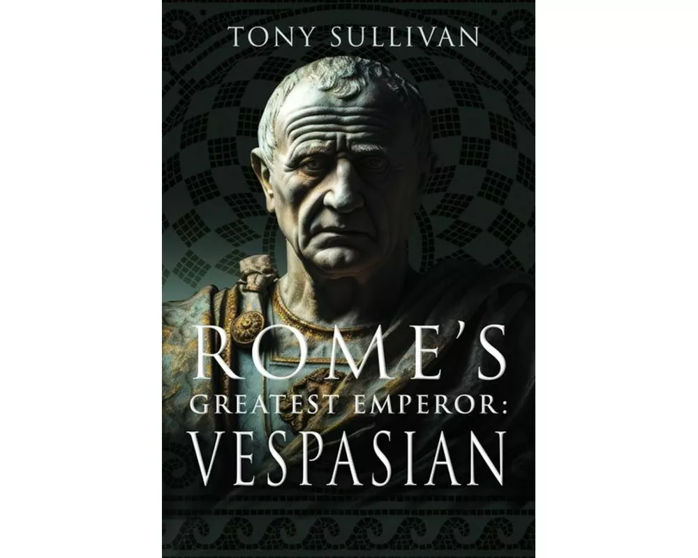 Rome's Greatest Emperor: Vespasian