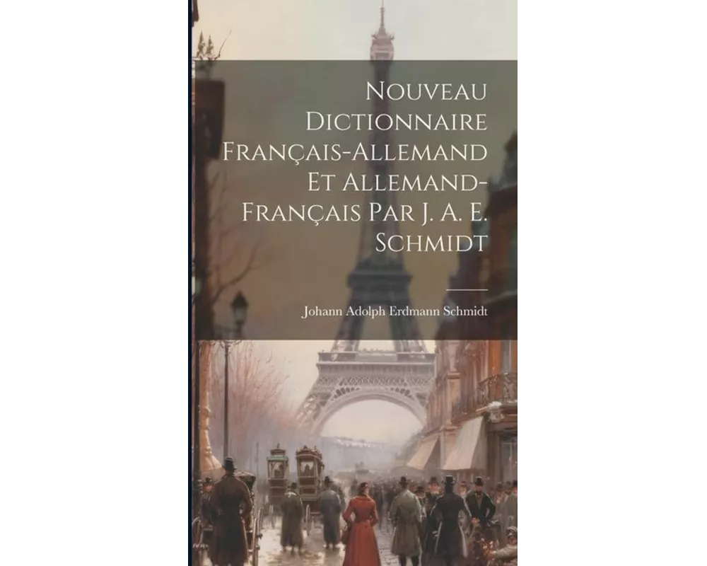 Nouveau Dictionnaire Français-allemand Et Allemand-français Par J. A. E. Schmidt