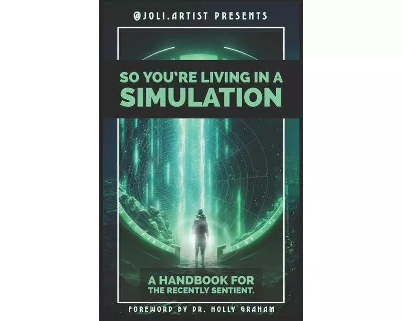 So You're Living in a Simulation: A Handbook for the Recently Sentient