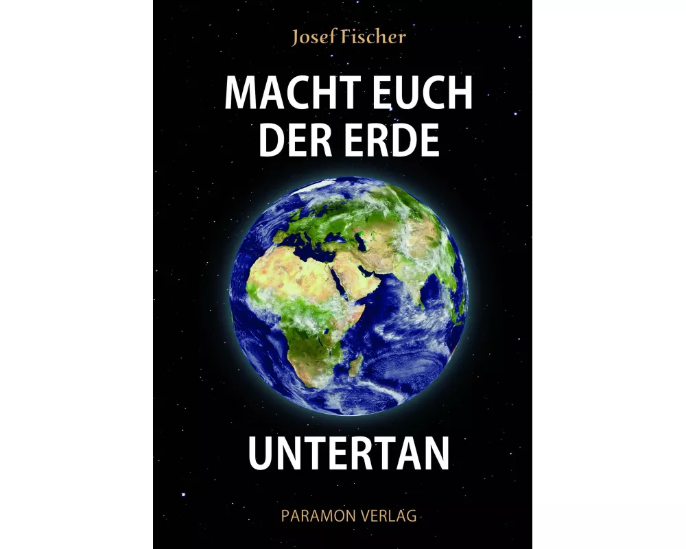 Macht euch der Erde untertan