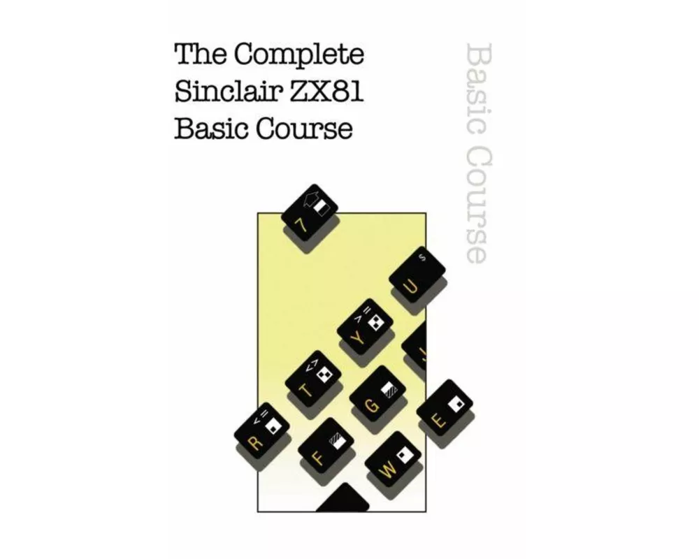 The Complete Sinclair ZX81 Basic Course