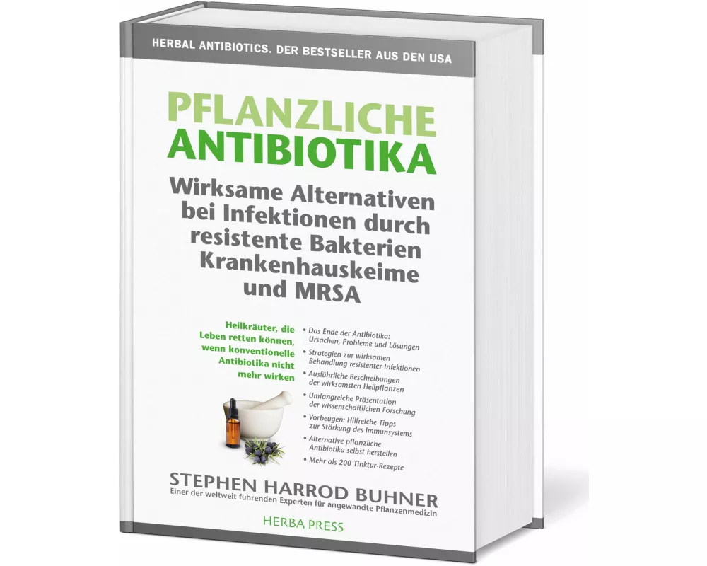 Pflanzliche Antibiotika. Wirksame Alternativen bei Infektionen durch resistente Bakterien Krankenhauskeime und MRSA