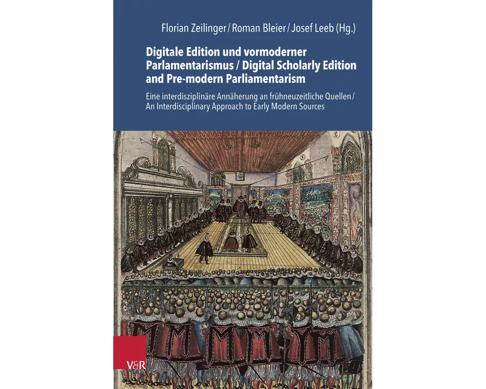 Digitale Edition und vormoderner Parlamentarismus / Digital Scholarly Edition and Pre-modern Parliamentarism