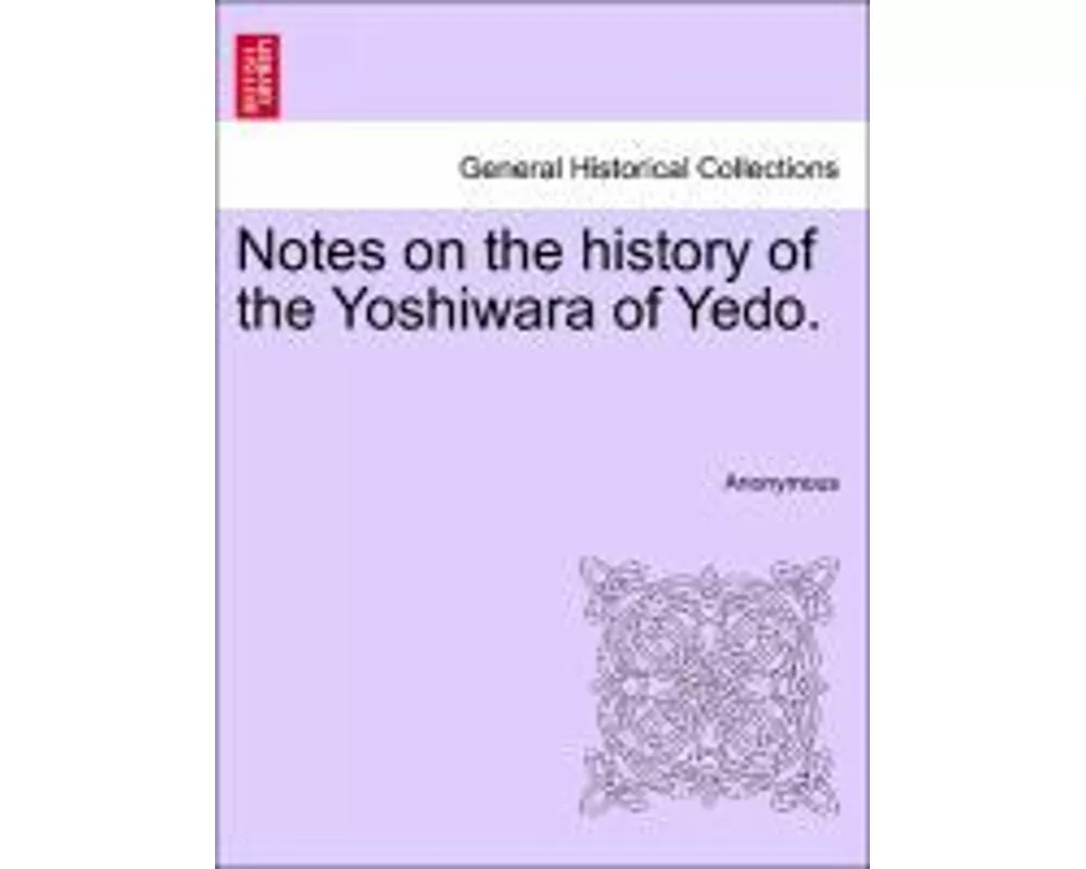 Notes on the History of the Yoshiwara of Yedo.