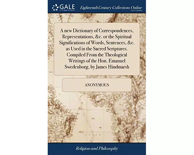 A new Dictionary of Correspondences, Representations, &c. or the Spiritual Significations of Words, Sentences, &c. as Used in the Sacred Scriptures. C