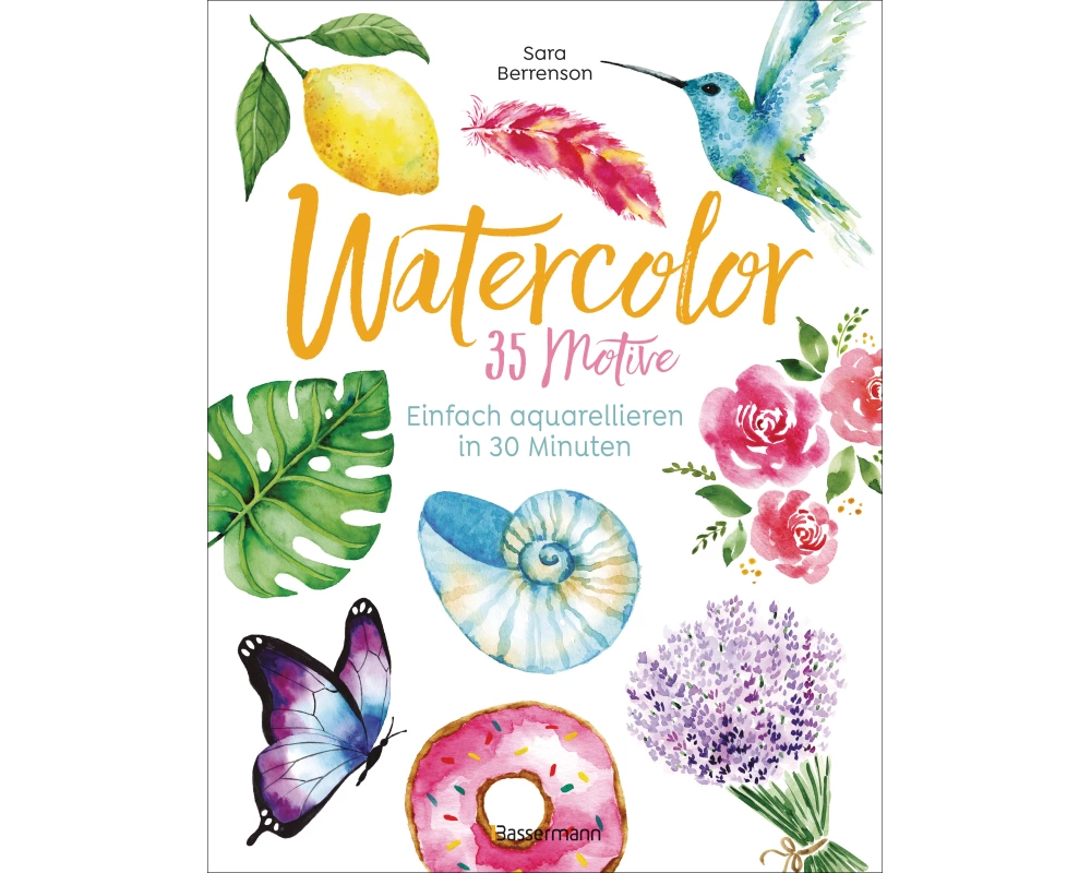Watercolor. 35 Motive - einfach aquarellieren in 30 Minuten