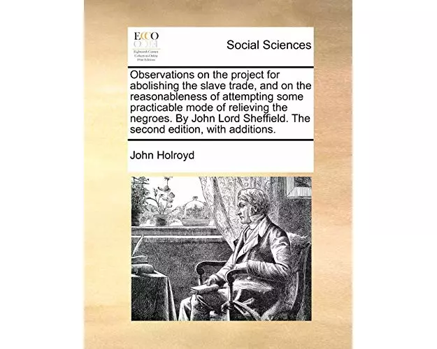Observations on the Project for Abolishing the Slave Trade, and on the Reasonableness of Attempting Some Practicable Mode of Relieving the Negroes. by