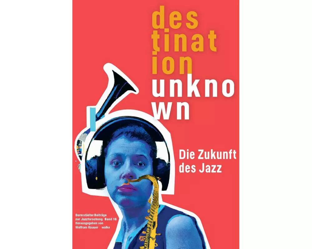 Darmstädter Beiträge zur Jazzforschung 18. Destination Unknown