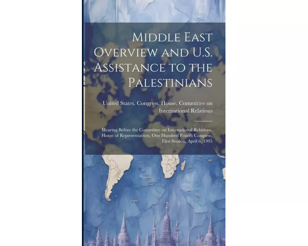 Middle East Overview and U.S. Assistance to the Palestinians