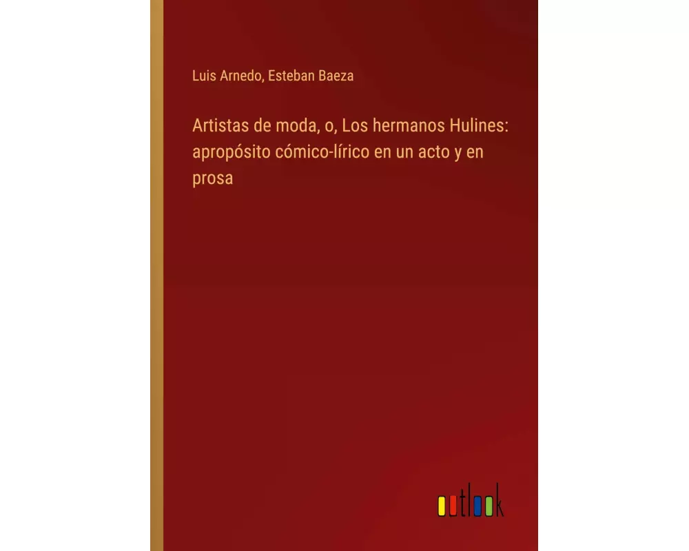 Artistas de moda, o, Los hermanos Hulines: apropósito cómico-lírico en un acto y en prosa