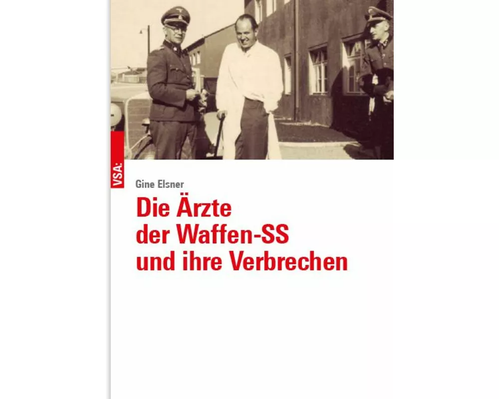 Die Ärzte der Waffen-SS und ihre Verbrechen