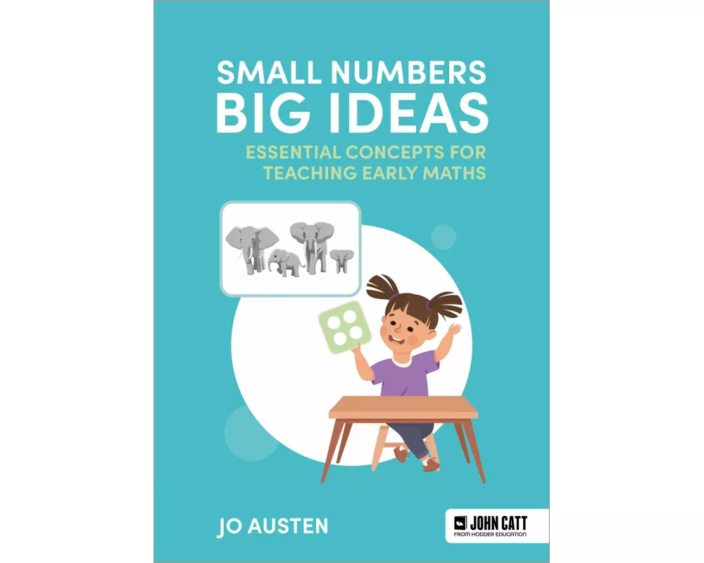 Small Numbers, Big Ideas: Essential concepts for teaching early maths