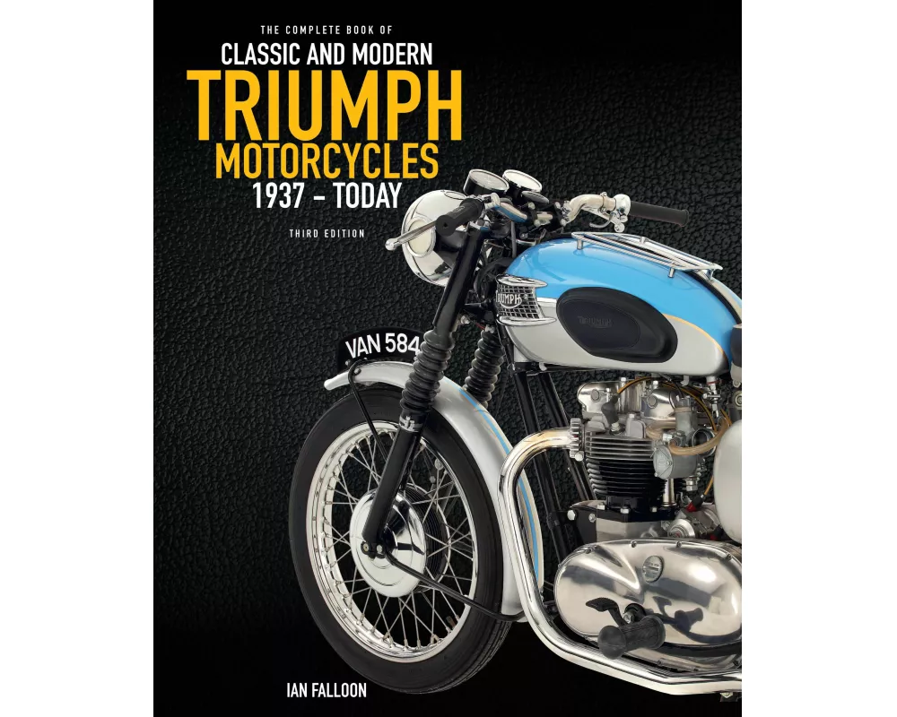 The Complete Book of Classic and Modern Triumph Motorcycles 3rd Edition