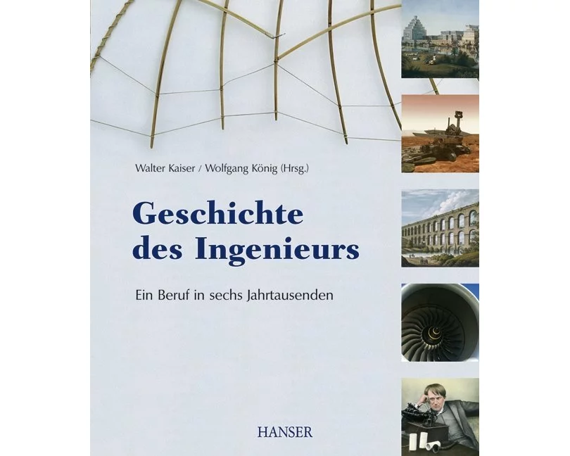 Geschichte des Ingenieurs - Ein Beruf in sechs Jahrtausenden