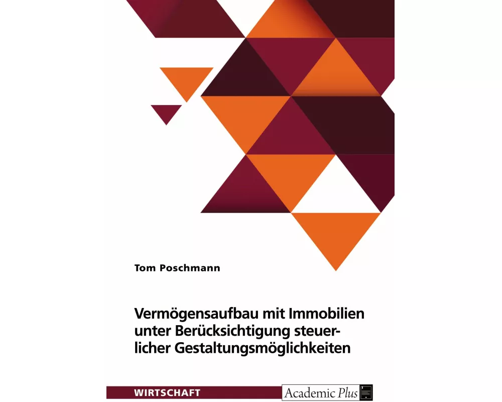 Vermögensaufbau mit Immobilien unter Berücksichtigung von steuerlichen Gestaltungsmöglichkeiten