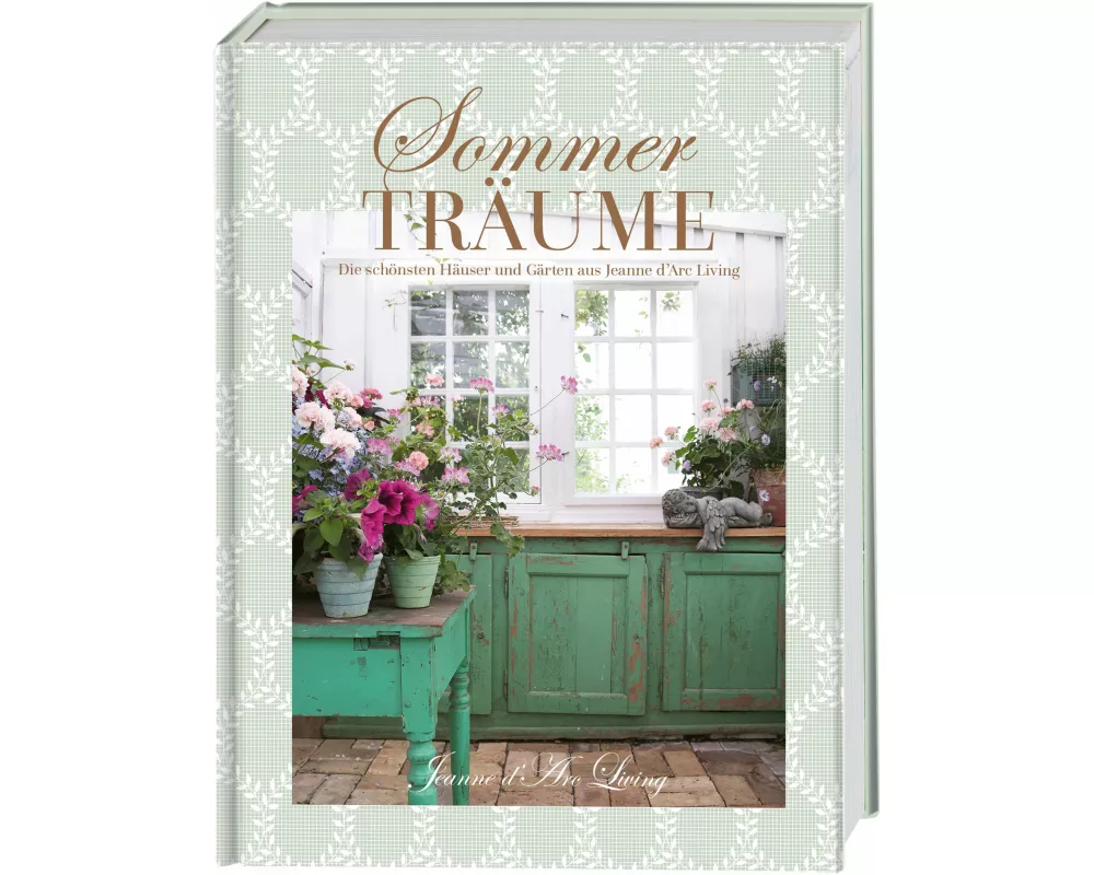 Sommerträume. Die schönsten Häuser und Gärten aus Jeanne d'Arc Living