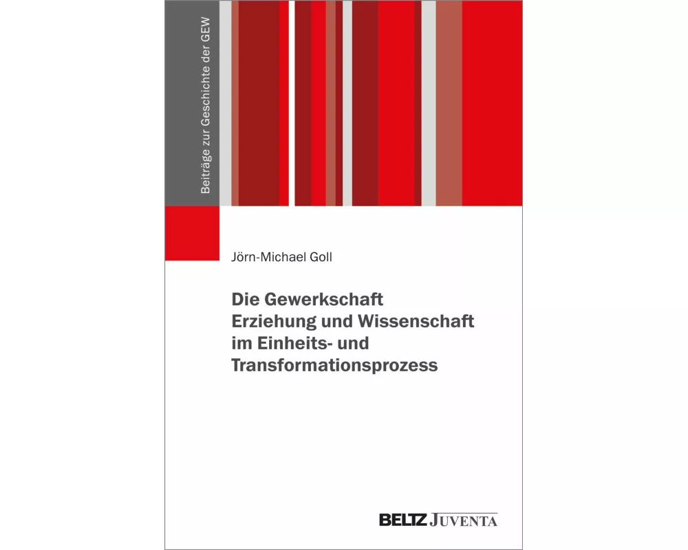 Die Gewerkschaft Erziehung und Wissenschaft im Einheits- und Transformationsprozess