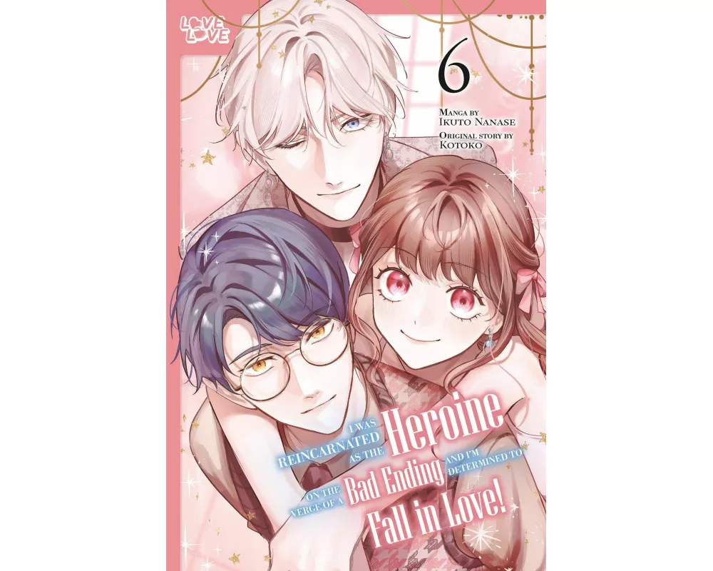I Was Reincarnated as the Heroine on the Verge of a Bad Ending, and I'm Determined to Fall in Love!, Volume 6