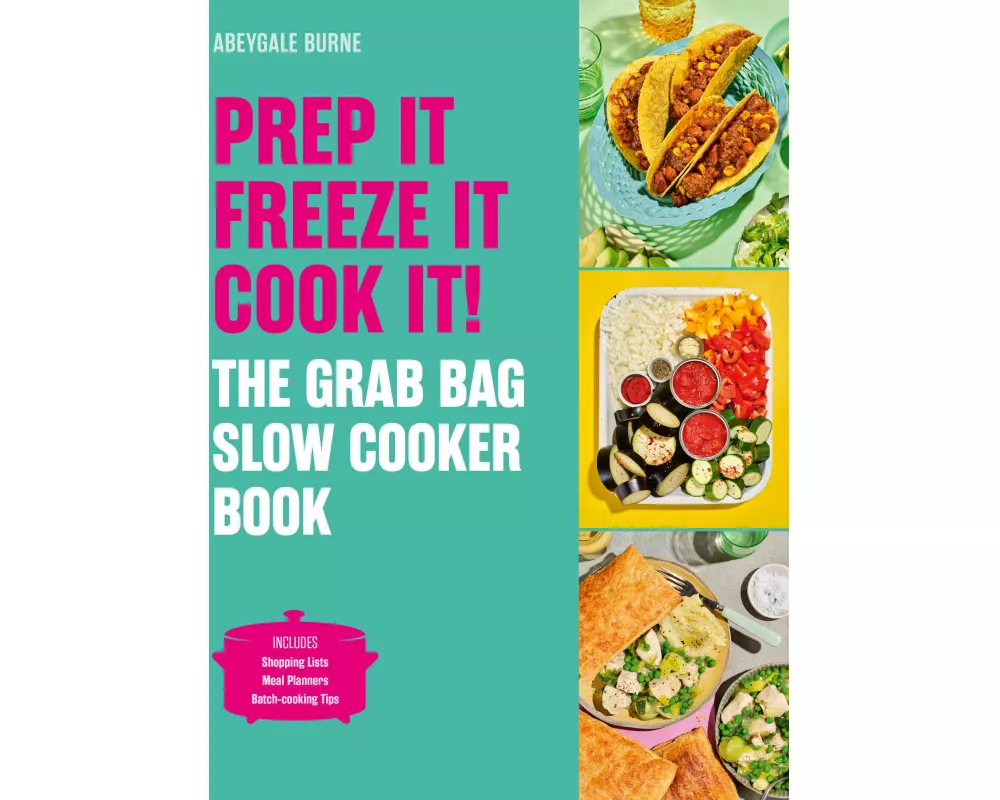 Prep it, Freeze it, Cook it! The Grab Bag Slow Cooker Book