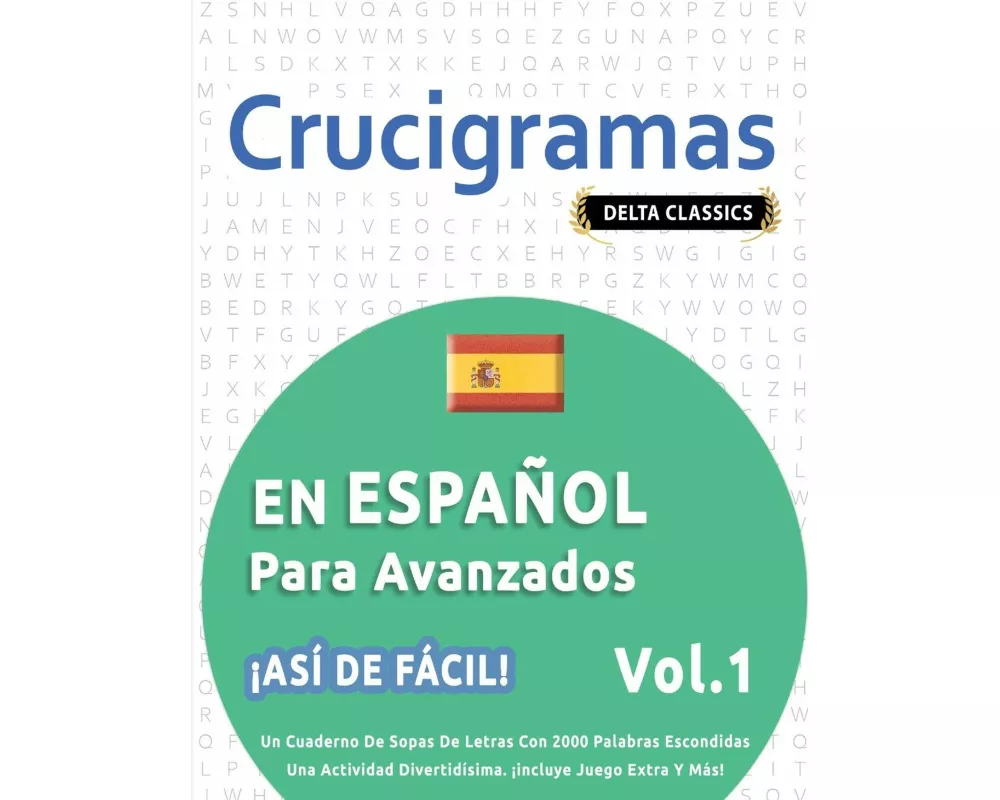Crucigramas En EspaÑol Para Avanzados - ¡asÍ De FÁcil! - Vol.1 - Delta Classics - Un Cuaderno De Sopas De Letras Con 2000 Palabras Escondidas - Una Ac