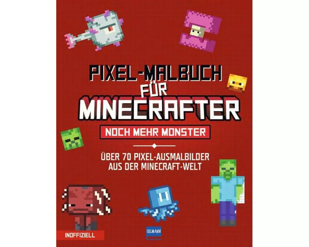 Pixel-Malbuch für Minecrafter – Noch mehr Monster - 70 Pixel-Ausmalbilder aus der Minecraft-Welt