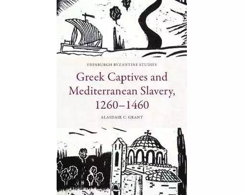Greek Captives and Mediterranean Slavery, 1260–1460