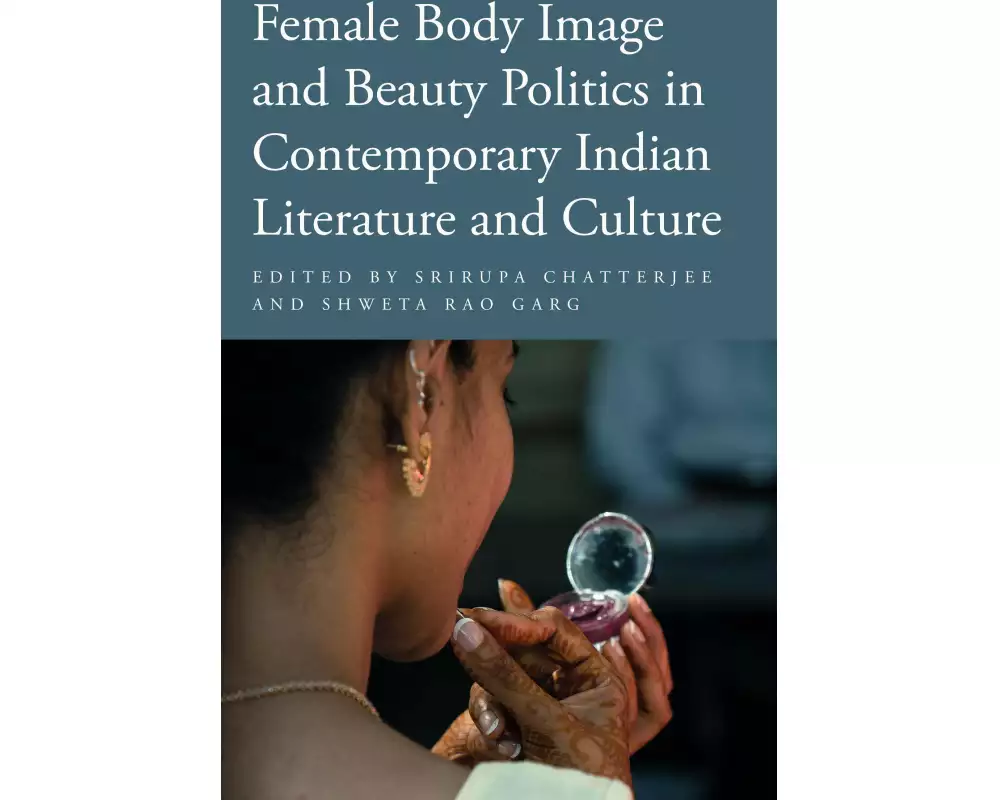 Female Body Image and Beauty Politics in Contemporary Indian Literature and Culture