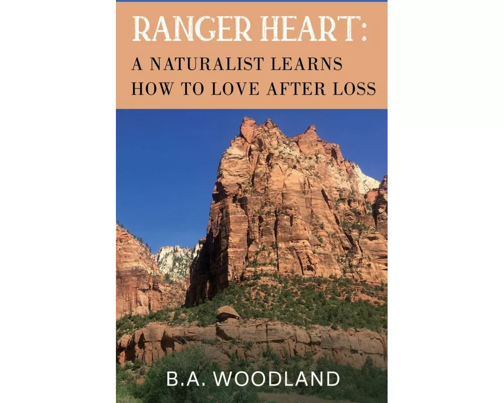Ranger Heart: A Naturalist Learns How to Love After Loss