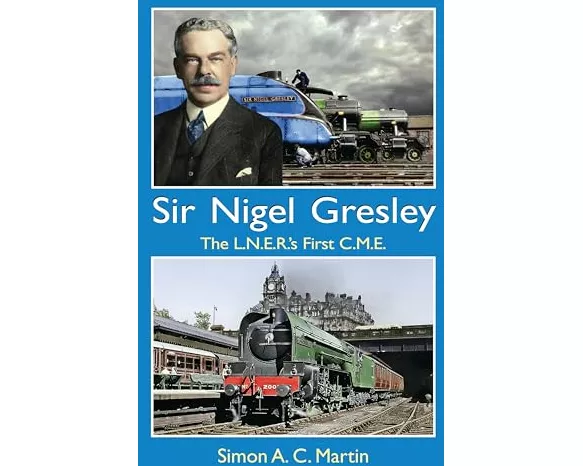 Sir Nigel Gresley The L.N.E.R.'s First C.M.E.