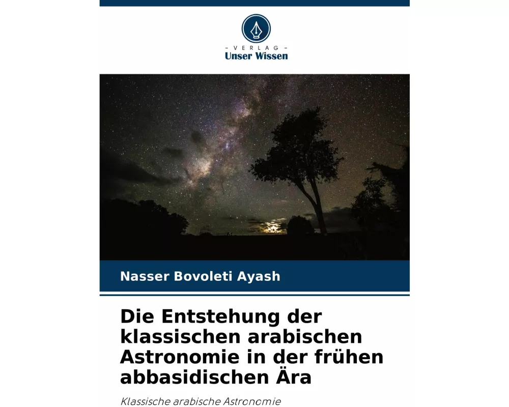 Die Entstehung der klassischen arabischen Astronomie in der frühen abbasidischen Ära
