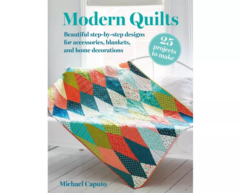Modern Quilts: 25 projects to make