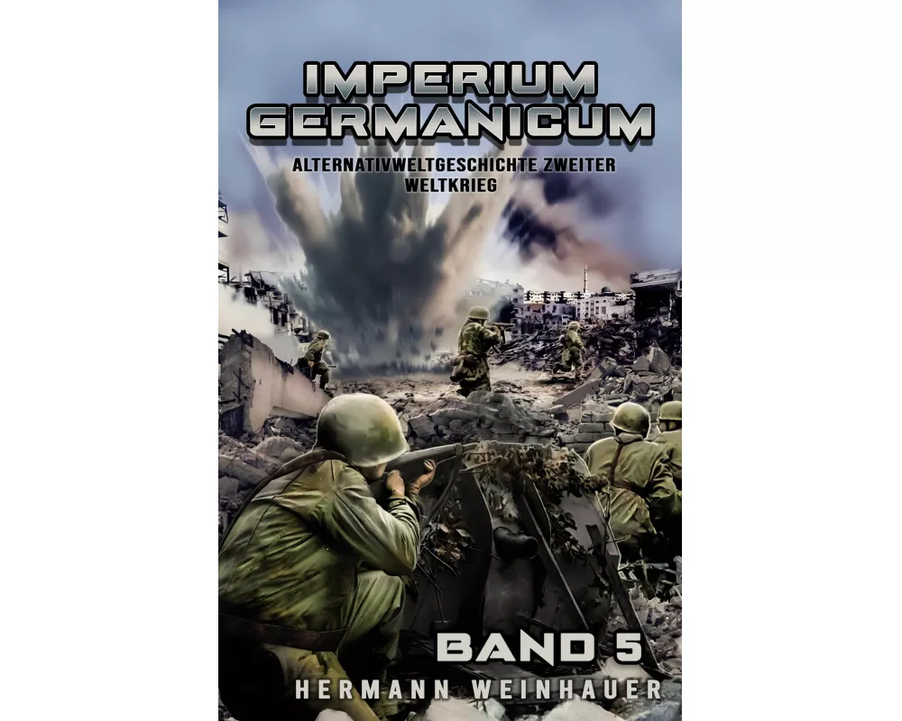 Imperium Germanicum - Alternativweltgeschichte Zweiter Weltkrieg Band 5