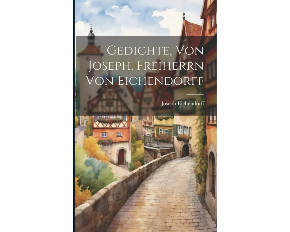 Gedichte, Von Joseph, Freiherrn Von Eichendorff