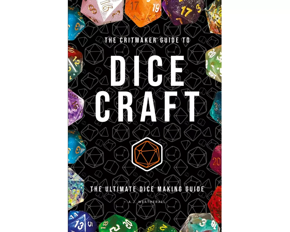 The Critmaker(TM) Guide to Dice Craft
