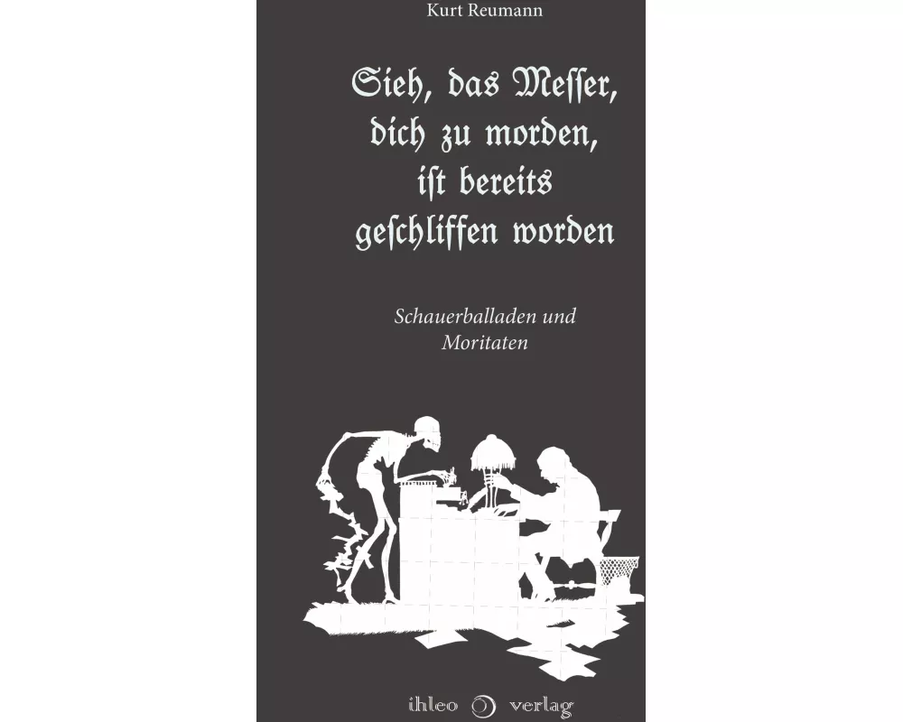 Sieh, das Messer, dich zu morden, ist bereits geschliffen worden