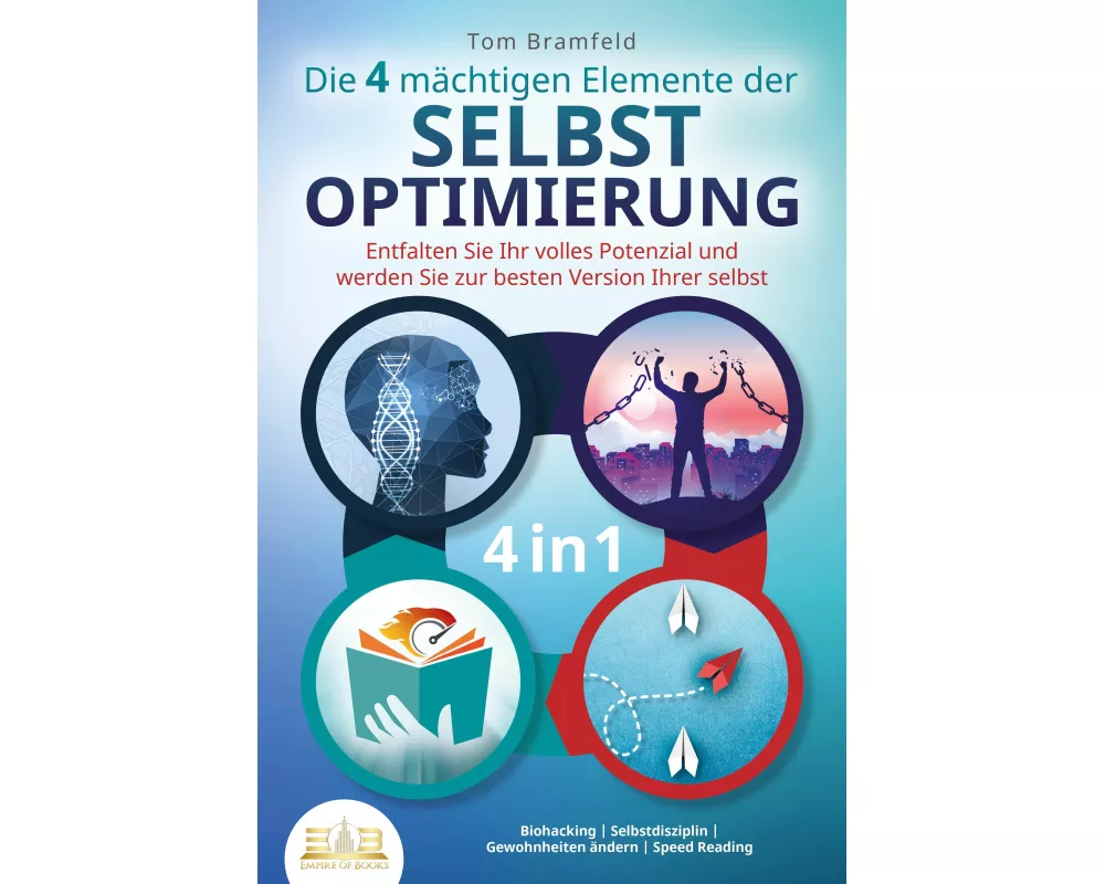 Die 4 mächtigen ELEMENTE DER SELBSTOPTIMIERUNG - Entfalten Sie Ihr volles Potenzial und werden Sie zur besten Version Ihrer selbst: Biohacking | Selbs