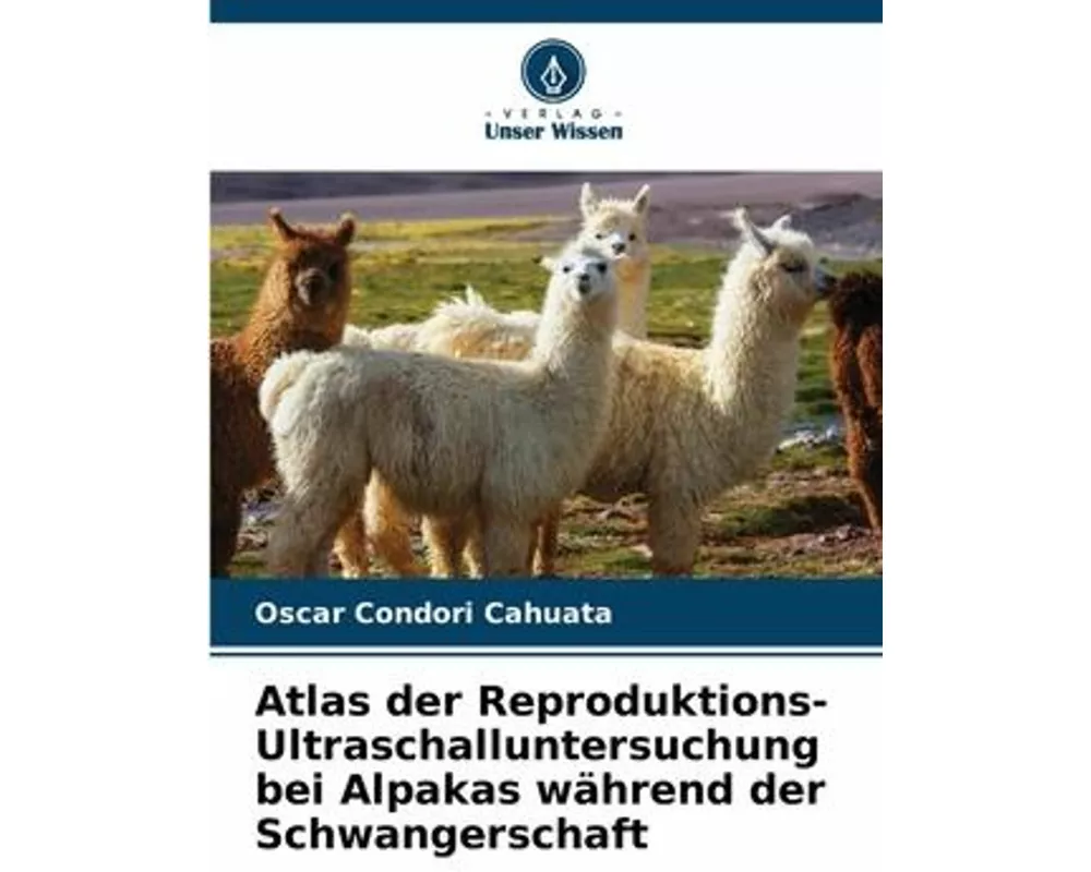 Atlas der Reproduktions-Ultraschalluntersuchung bei Alpakas während der Schwangerschaft