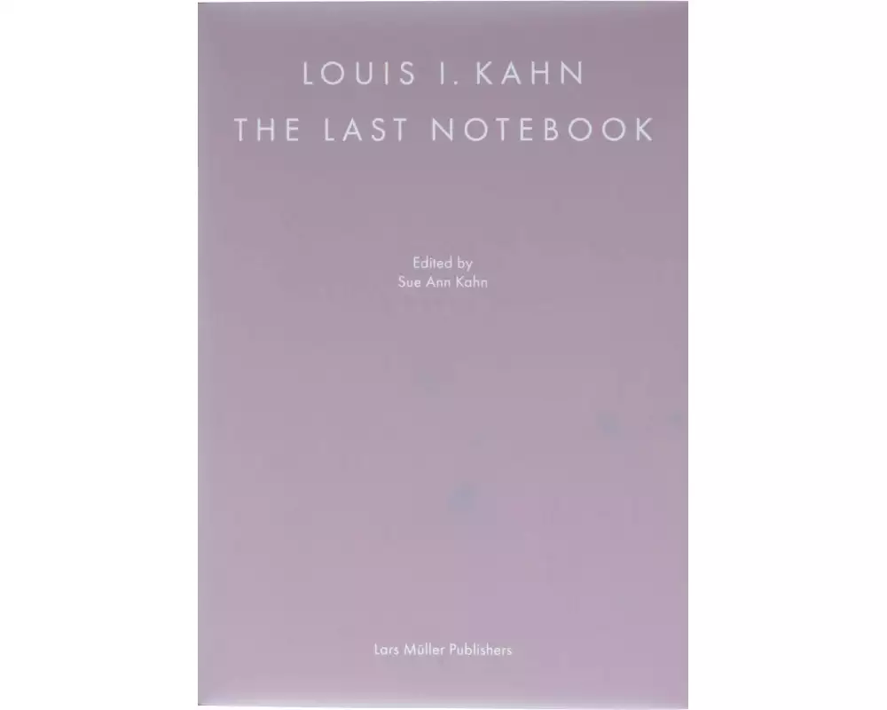 Louis I. Kahn: The Last Notebook
