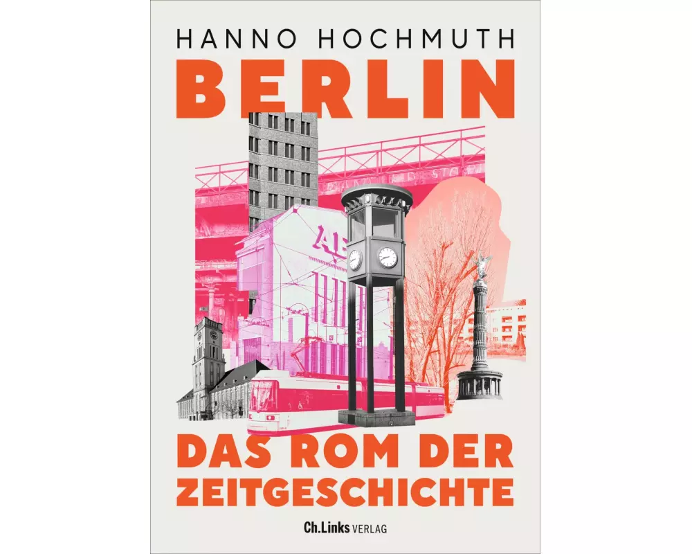 Berlin. Das Rom der Zeitgeschichte