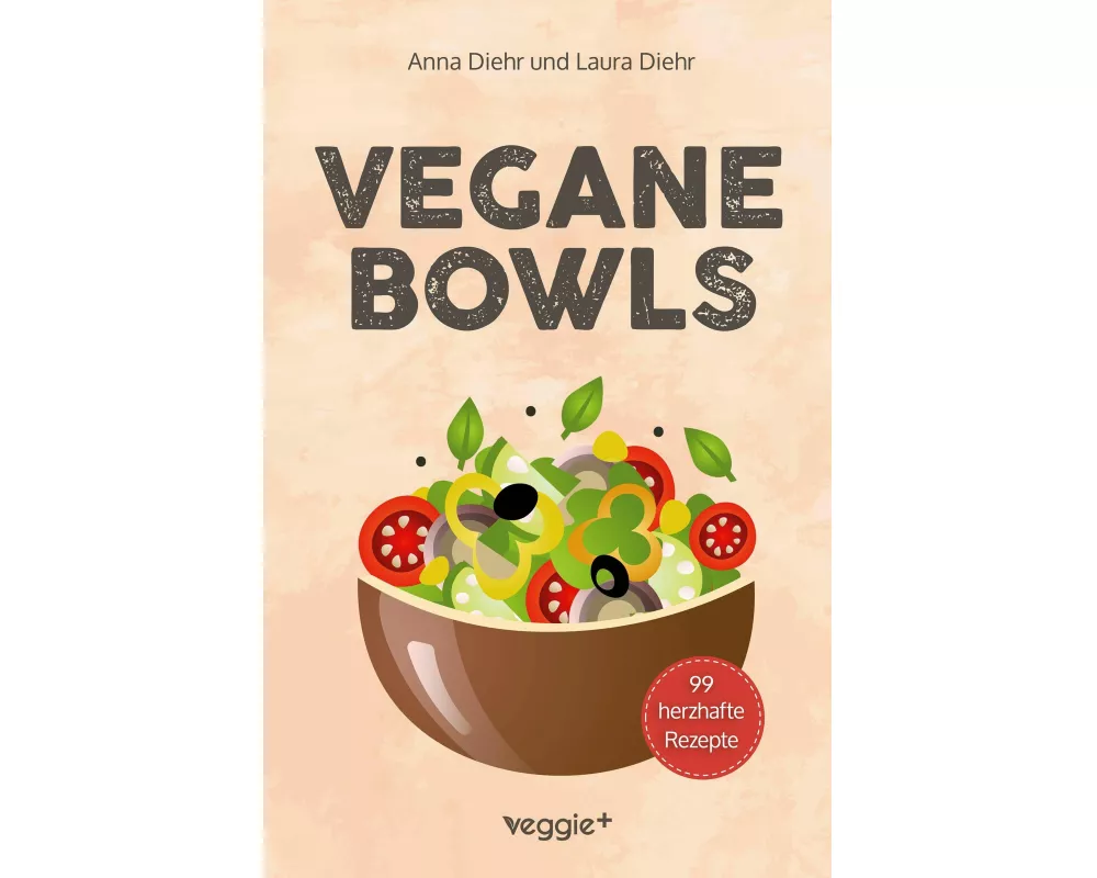 Vegane Bowls - 99 herzhafte Rezepte