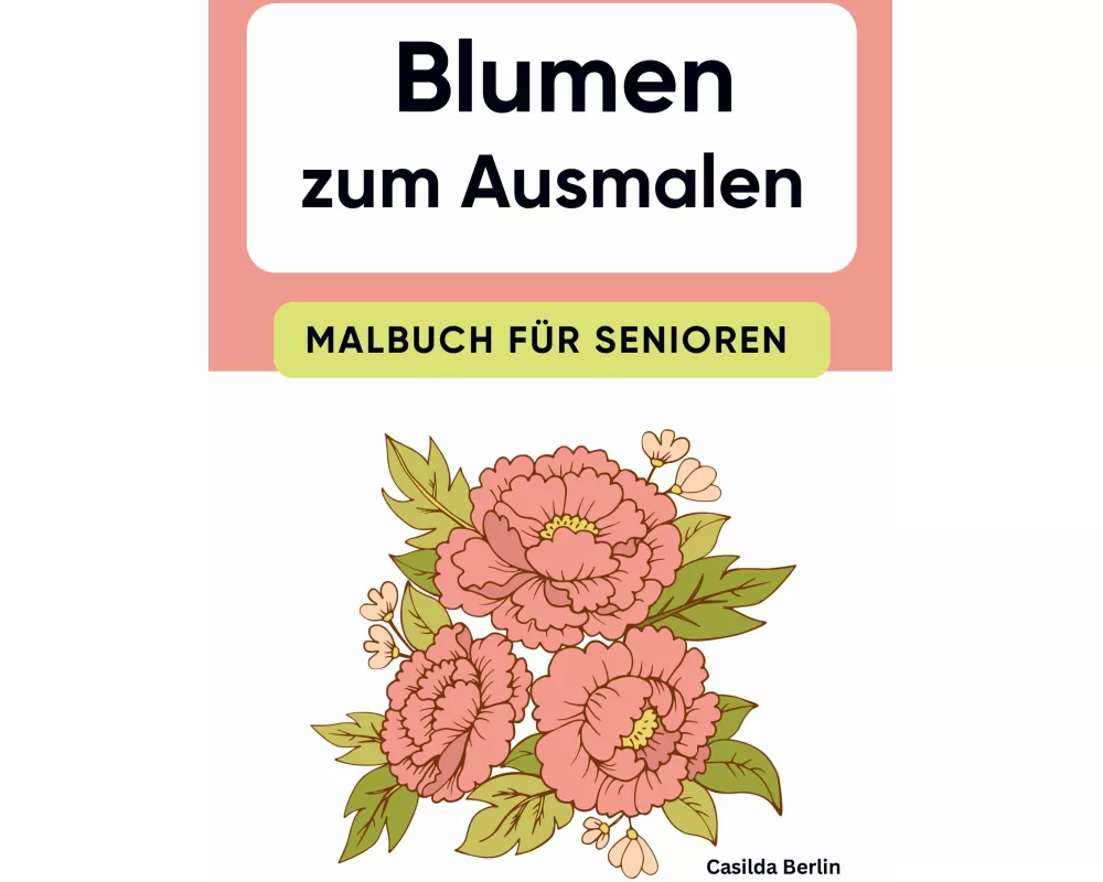 Blumen zum Ausmalen - Malbuch für Senioren